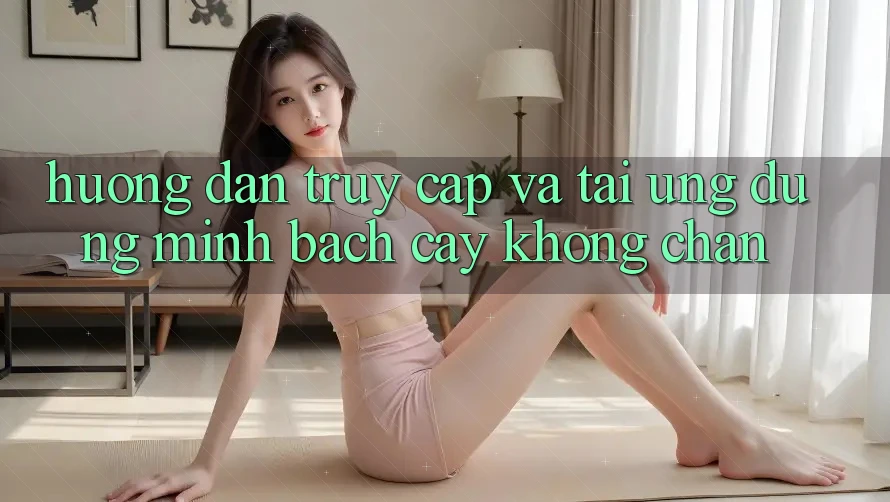 Hướng Dẫn Truy Cập Và Tải Ứng Dụng Minh bạch cậy Không Chặn Hướng Dẫn Truy Cập Và Tải Ứng Dụng Minh bạch cậy Không Chặn