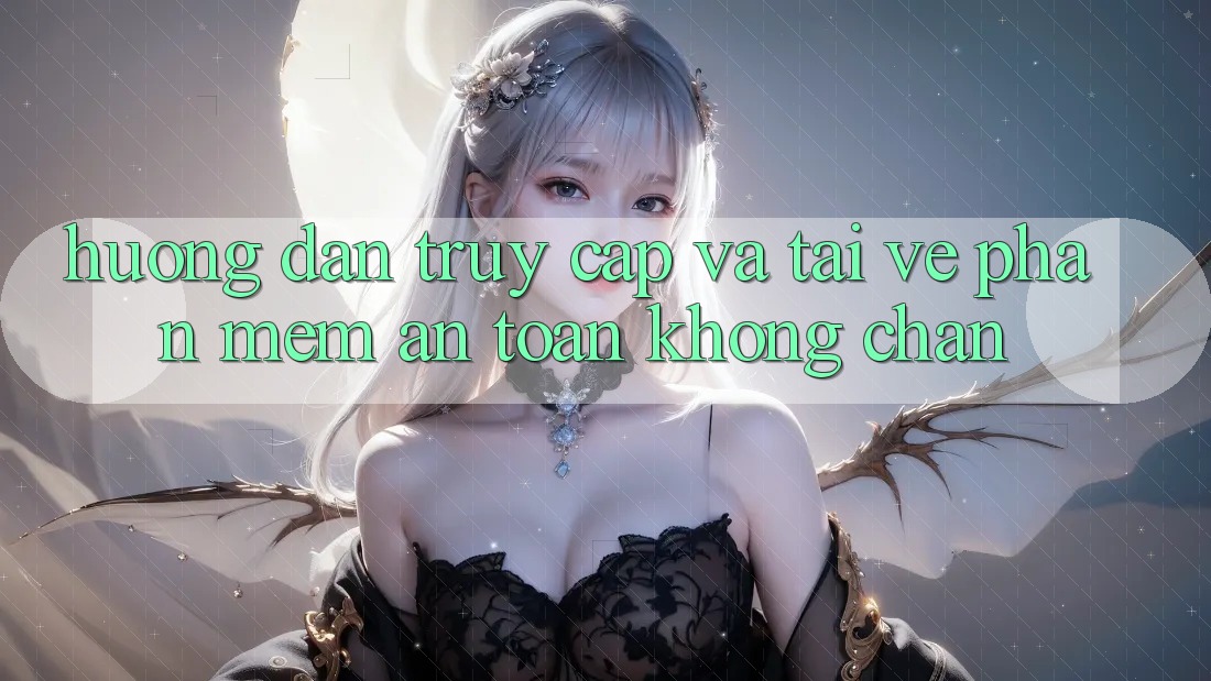 Hướng Dẫn Truy Cập Và Tải về Phần mềm An Toàn Không Chặn Hướng Dẫn Truy Cập Và Tải về Phần mềm An Toàn Không Chặn