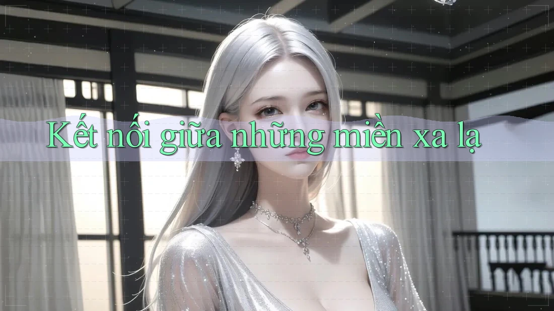 Kết nối giữa những miền xa lạ Kết nối giữa những miền xa lạ