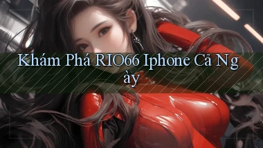 khám phá rio66 iphone cả ngày