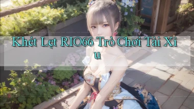 khét lẹt rio66 trò chơi tài xỉu