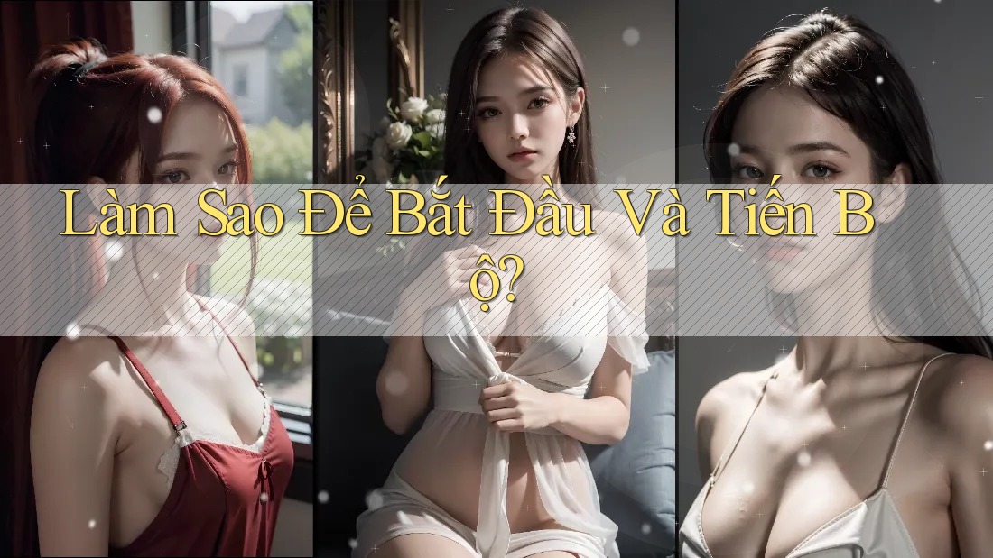 Làm Sao Để Bắt Đầu Và Tiến Bộ?