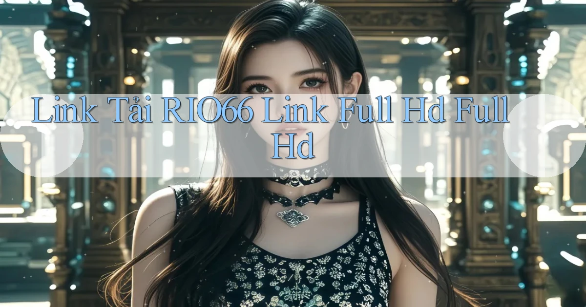 link tải rio66 link full hd full hd