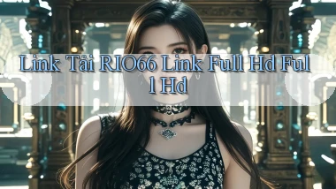 link tải rio66 link full hd full hd