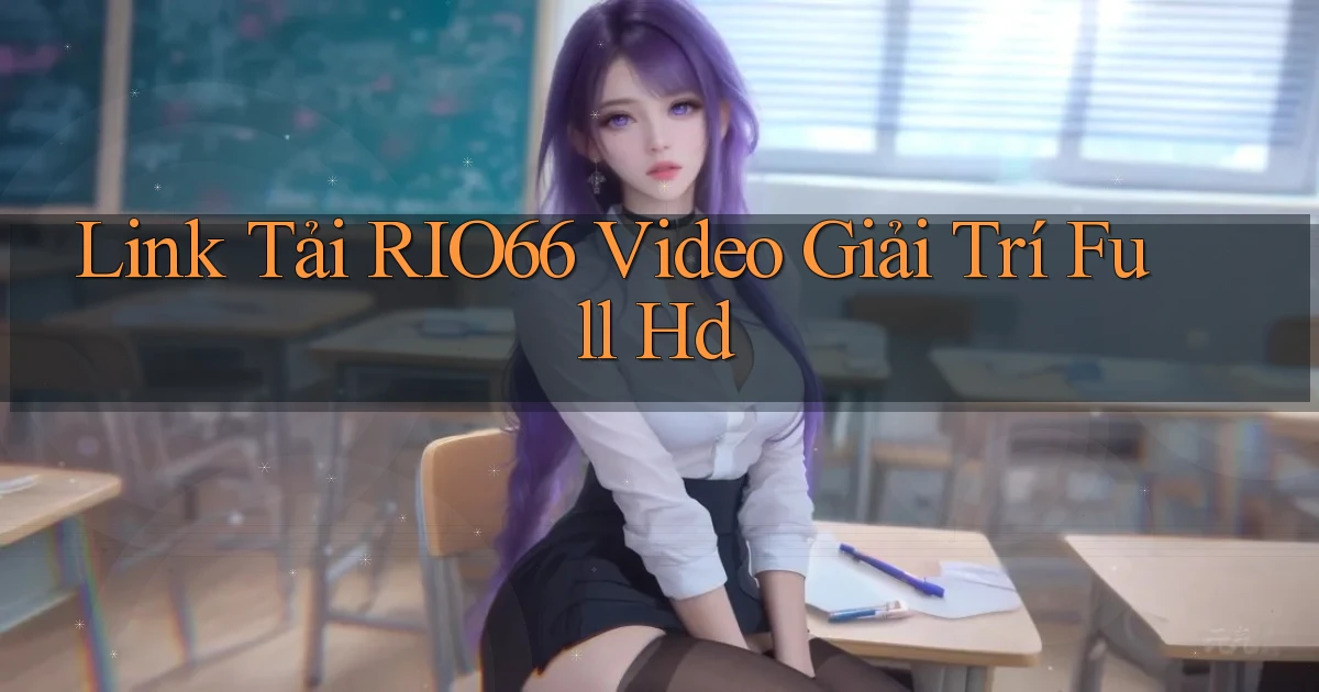link tải rio66 video giải trí full hd