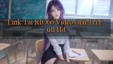 link tải rio66 video giải trí full hd