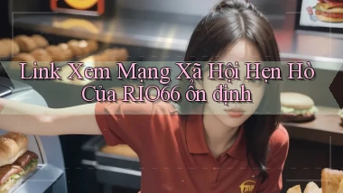 link xem mạng xã hội hẹn hò của rio66 ổn định