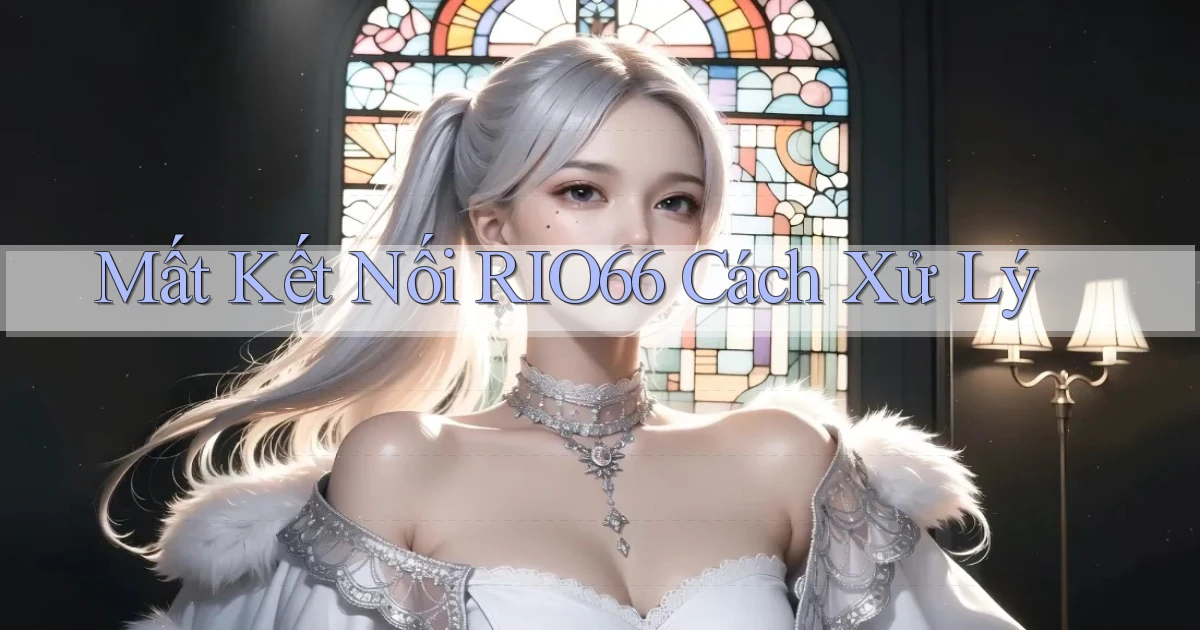 mất kết nối rio66 cách xử lý