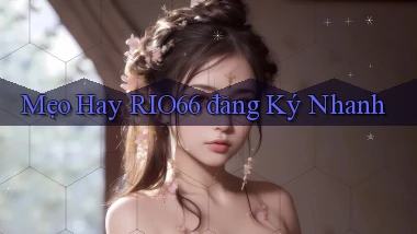 mẹo hay rio66 đăng ký nhanh