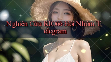 nghiên cứu rio66 hội nhóm telegram