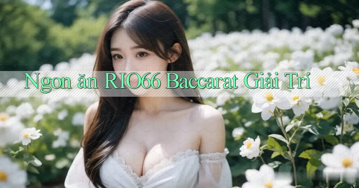 ngon ăn rio66 baccarat giải trí