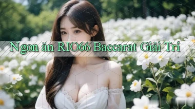 ngon ăn rio66 baccarat giải trí