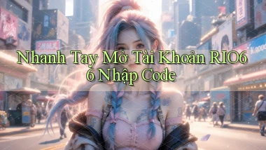 nhanh tay mở tài khoản rio66 nhập code