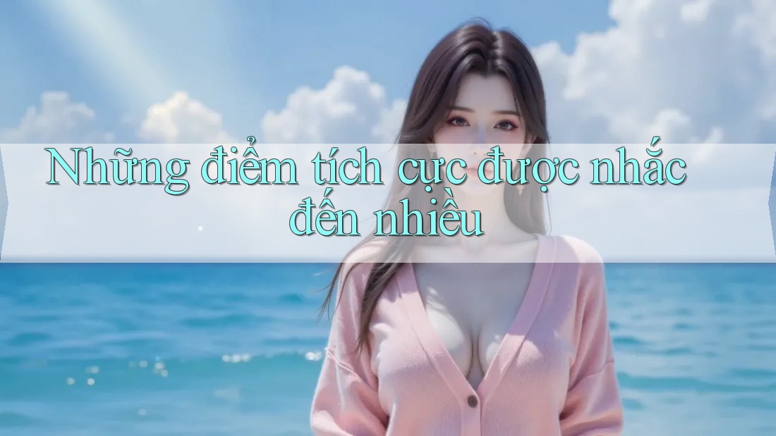 Những điểm tích cực được nhắc đến nhiều