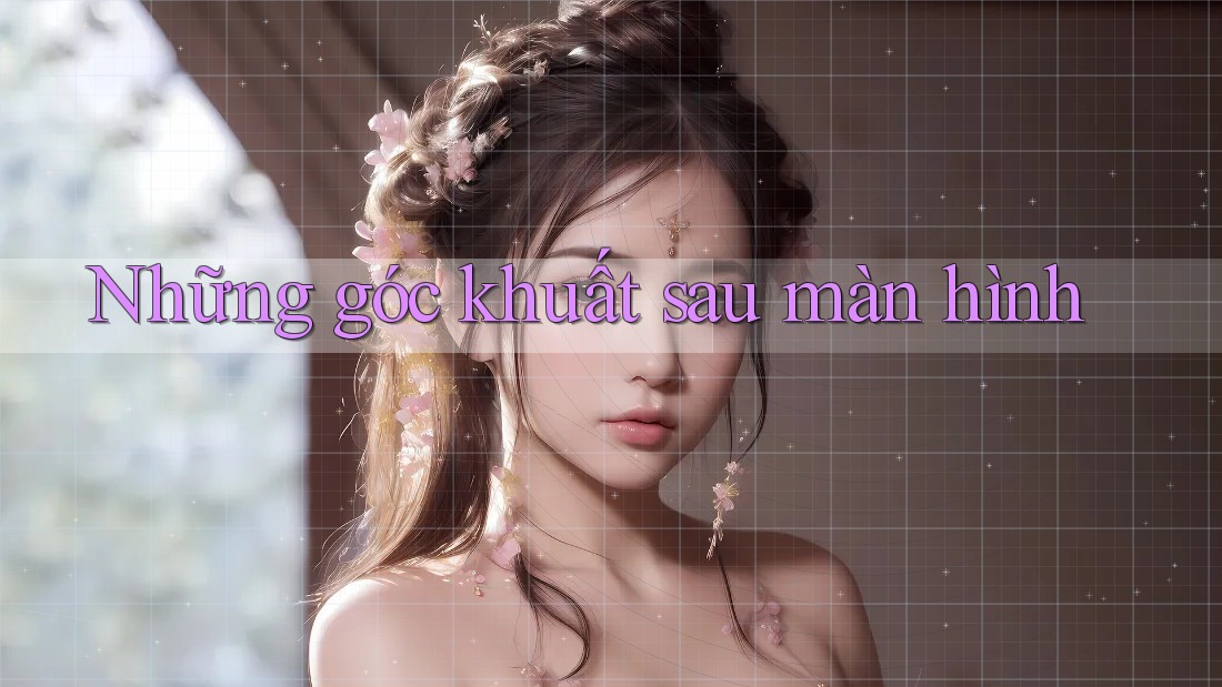 Những góc khuất sau màn hình Những góc khuất sau màn hình