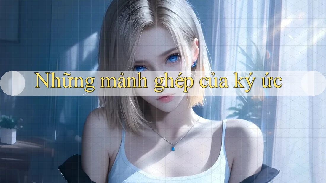 Những mảnh ghép của ký ức Những mảnh ghép của ký ức