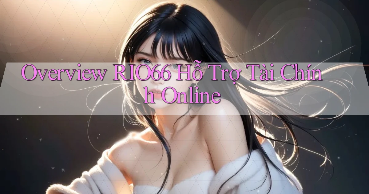 overview rio66 hỗ trợ tài chính online
