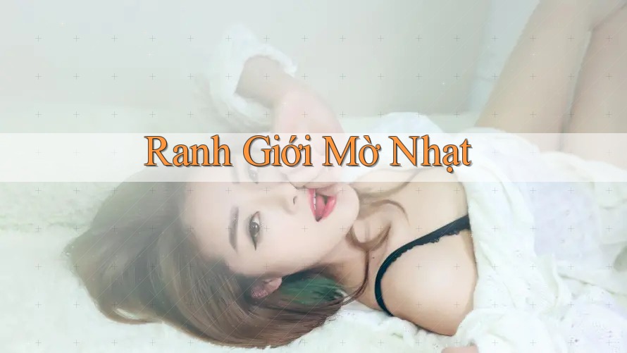 Ranh Giới Mờ Nhạt Ranh Giới Mờ Nhạt