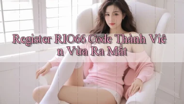 register rio66 code thành viên vừa ra mắt