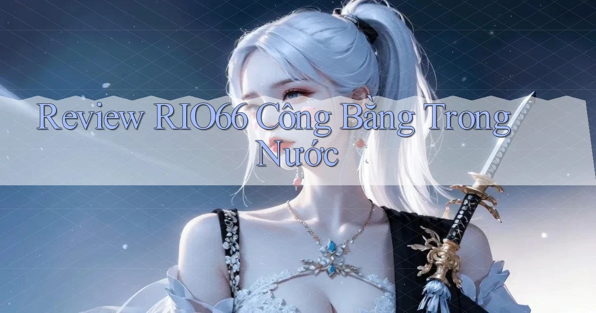 review rio66 công bằng trong nước