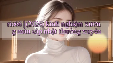 rio66 (2026) kinh nghiệm xương máu cập nhật thường xuyên