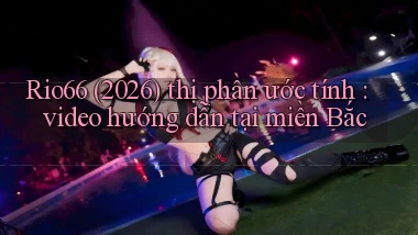 Rio66 (2026) thị phần ước tính video hướng dẫn tại miền Bắc