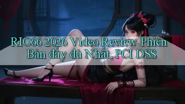 Rio66 2026 video review phiên bản đầy đủ nhất, PCI DSS