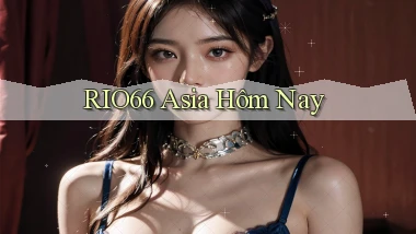 rio66 asia hôm nay