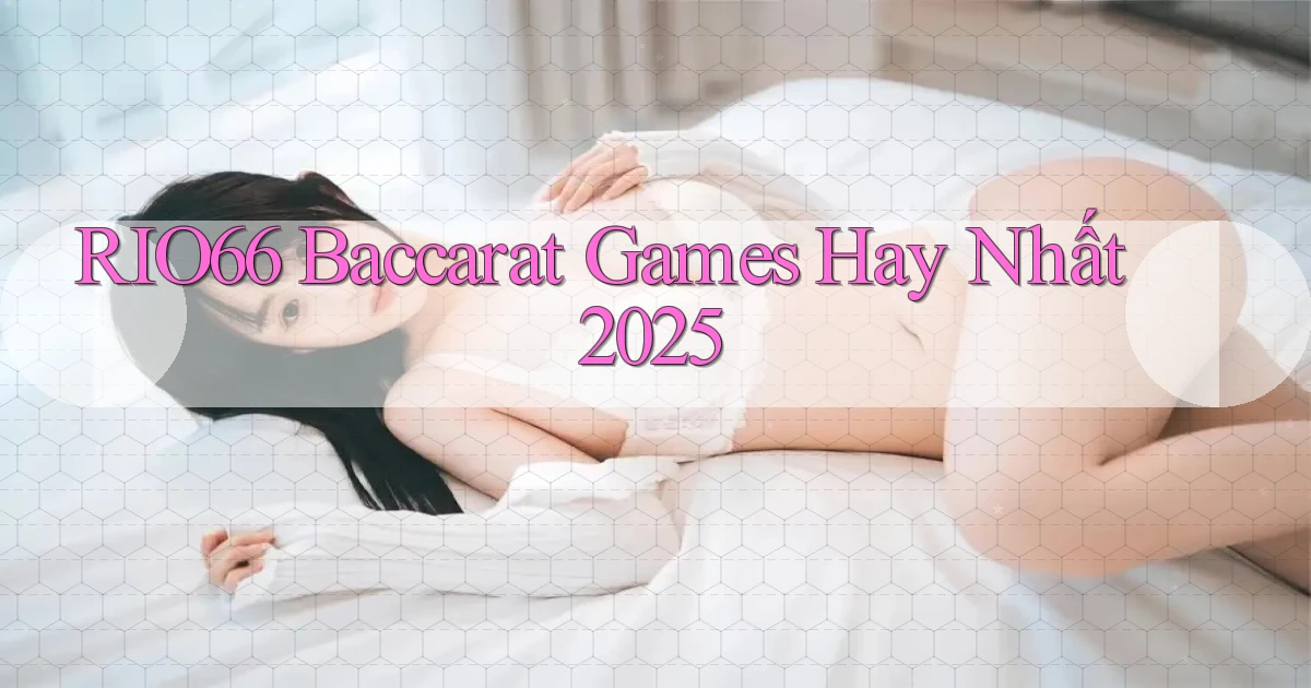 rio66  baccarat games hay nhất 2025