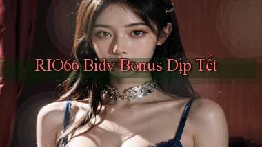 rio66 bidv bonus dịp tết