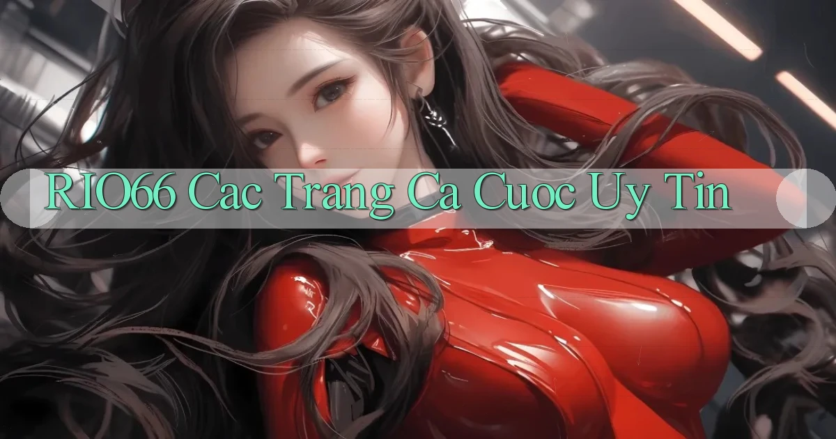 rio66  cac trang ca cuoc uy tin