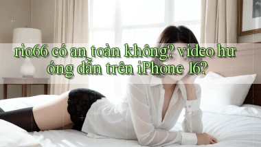 rio66 có an toàn không video hướng dẫn trên iPhone 16