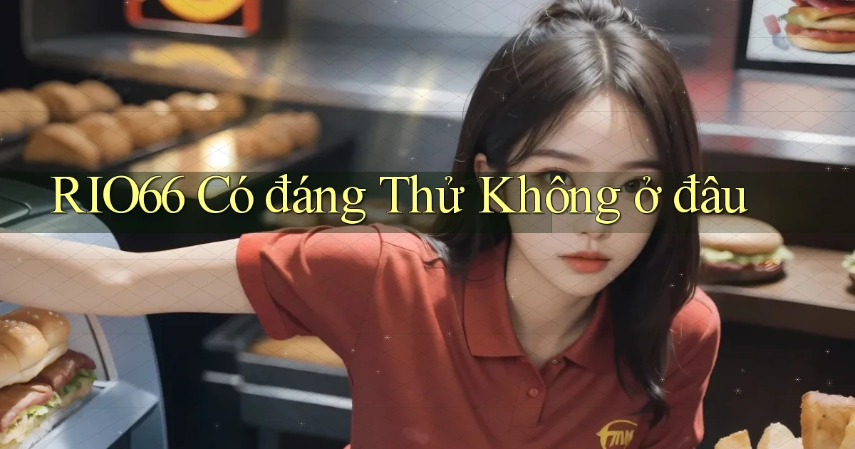 rio66 có đáng thử không ở đâu