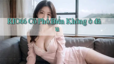 rio66 có phổ biến không ở đâu