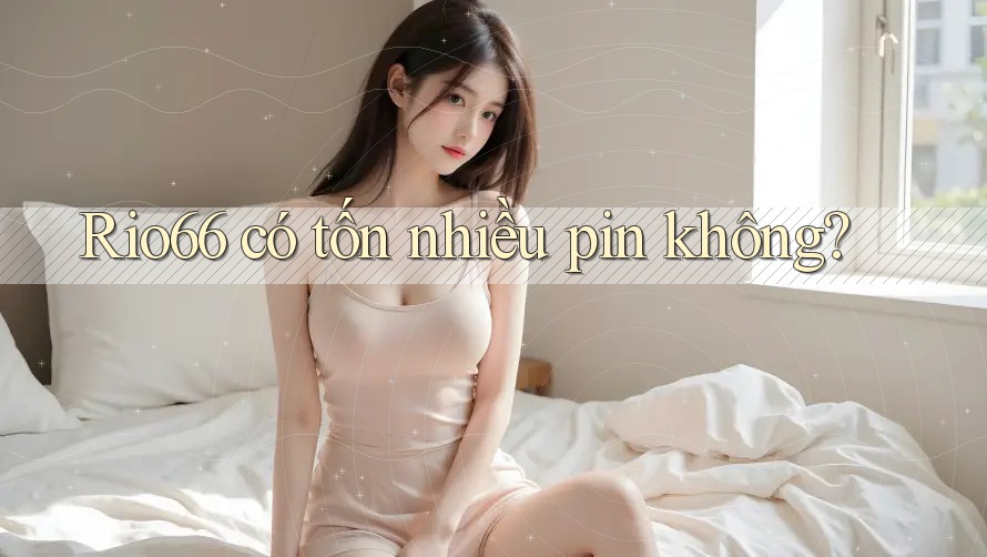 Rio66 có tốn nhiều pin không?
