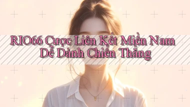 rio66  cược liên kết miền nam dễ dành chiến thắng
