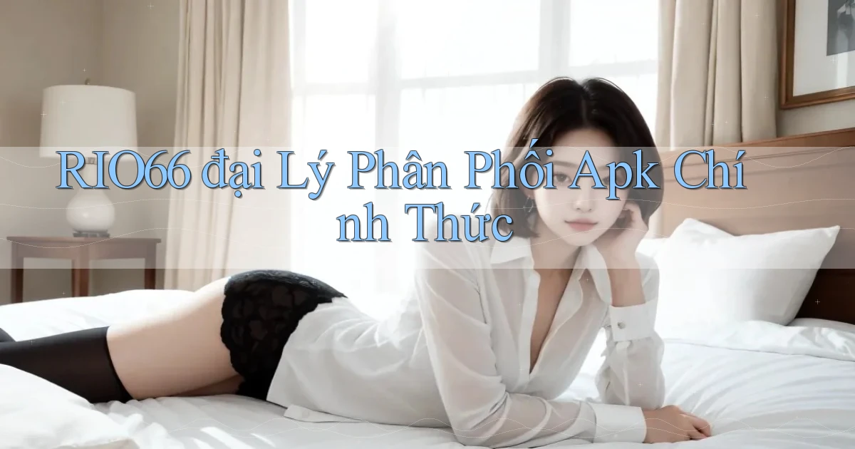 rio66  đại lý phân phối apk chính thức