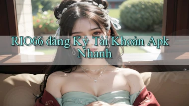 rio66  đăng ký tài khoản apk nhanh