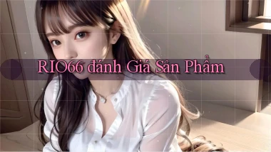 rio66  đánh giá sản phẩm