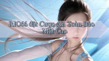 rio66  đặt cược an toàn bảo mật cao