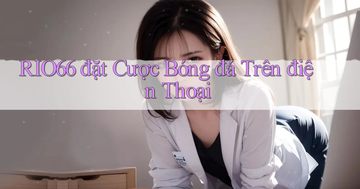 rio66  đặt cược bóng đá trên điện thoại