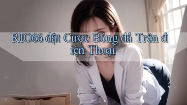 rio66  đặt cược bóng đá trên điện thoại