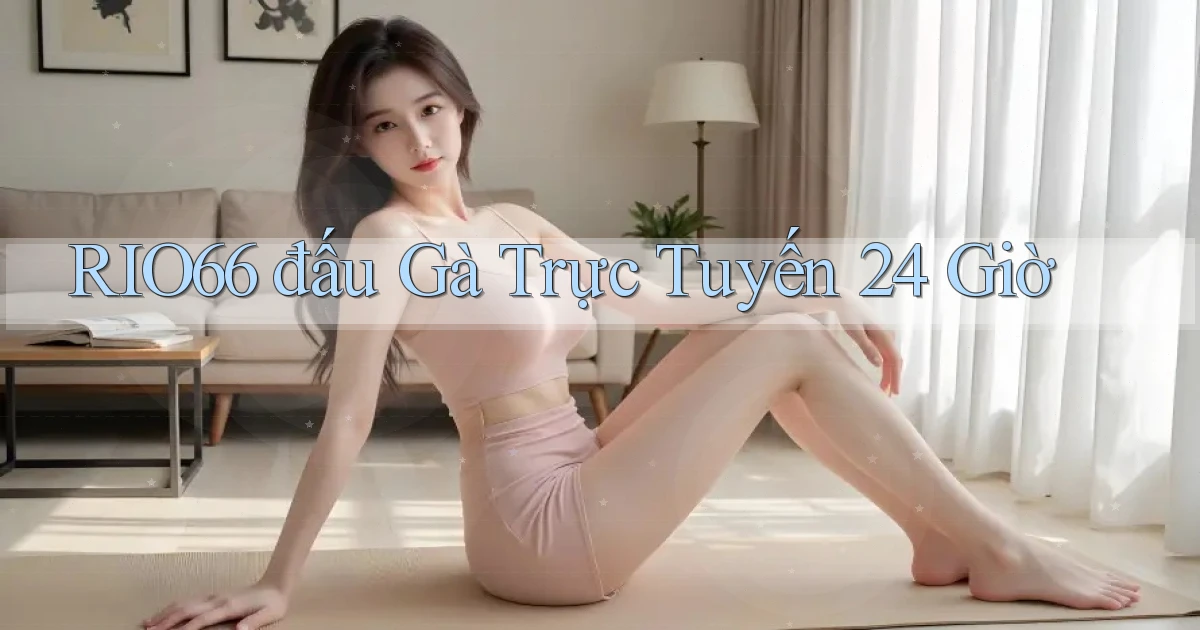 rio66  đấu gà trực tuyến 24 giờ