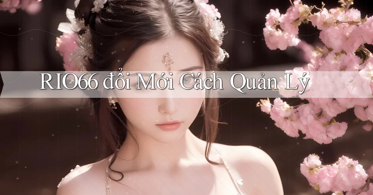 rio66  đổi mới cách quản lý