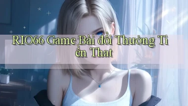 rio66  game bài đổi thưởng tiền that