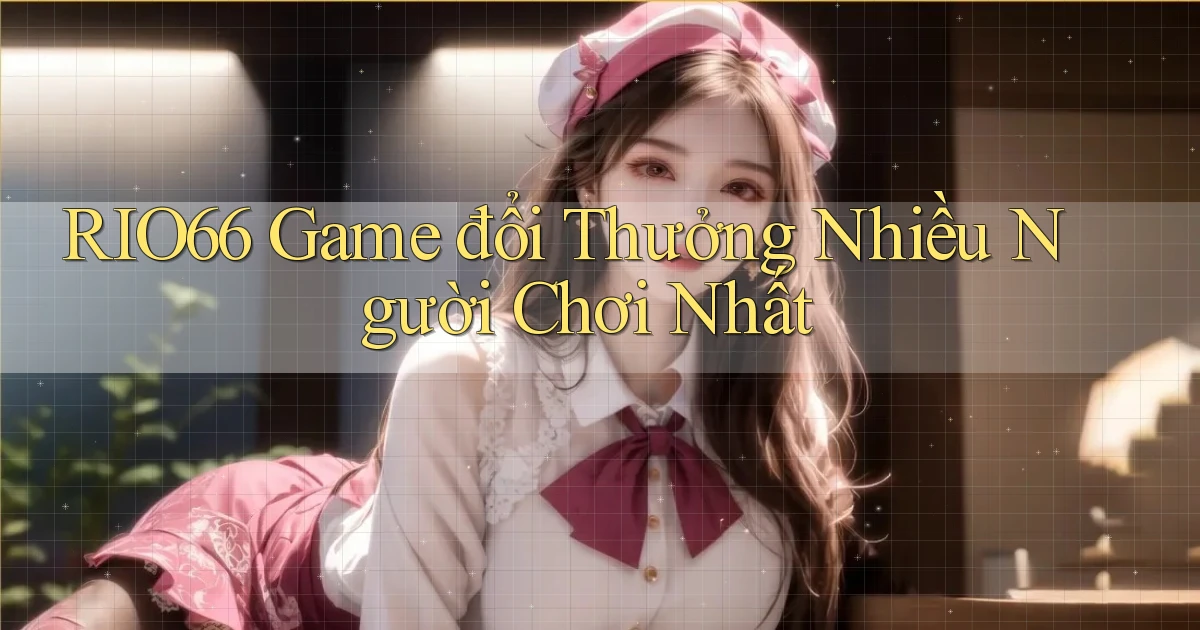 rio66  game đổi thưởng nhiều người chơi nhất