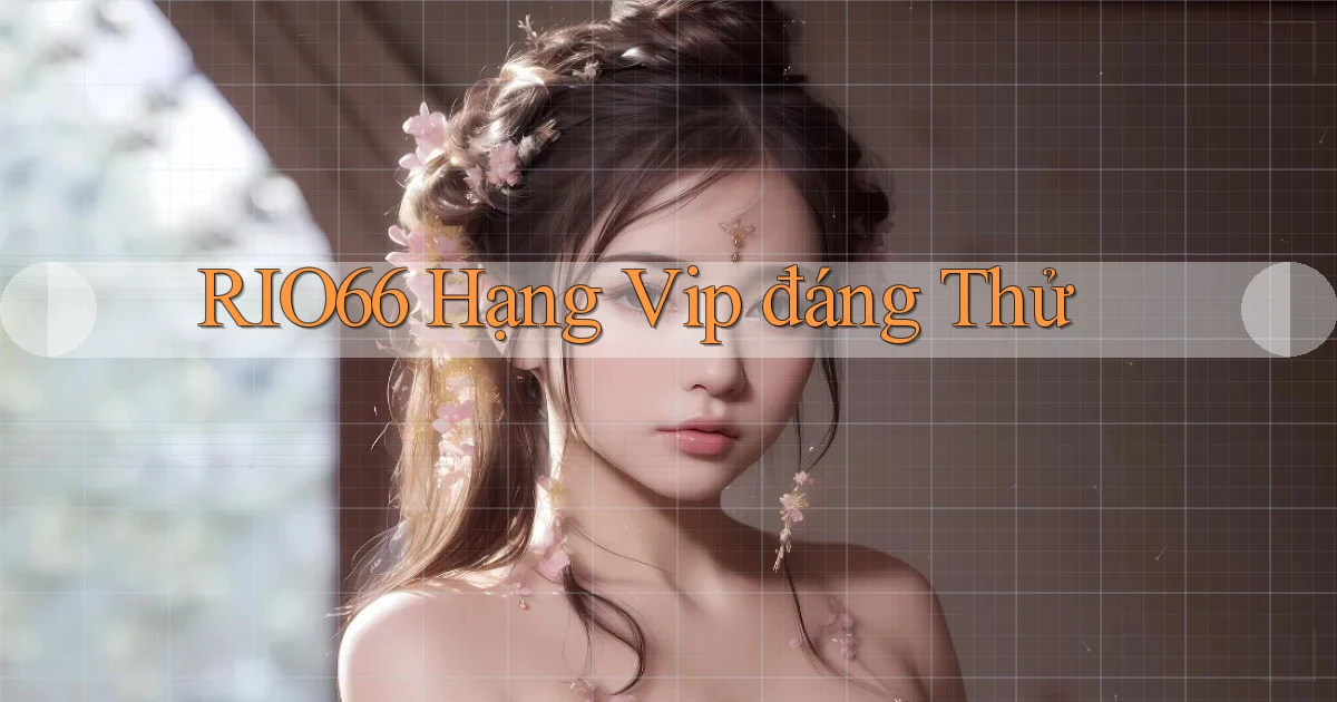 rio66 hạng vip đáng thử