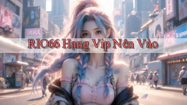 rio66 hạng vip nên vào