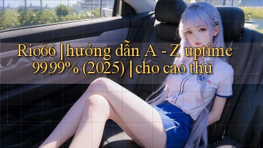 Rio66 hướng dẫn A   Z uptime 99.99% (2025) cho cao thủ