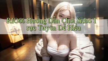 rio66  hướng dẫn chơi sicbo trực tuyến dễ hiểu